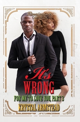 It's Wrong for Me to Love You, Part 3 - Krystal Armstead