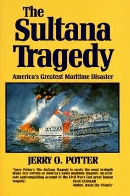 Sultana Tragedy, The - Jerry Potter