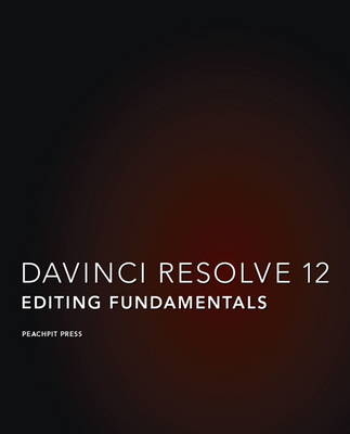 DaVinci Resolve 12 - Blackmagic Design Authorized Training Series - . Peachpit Press