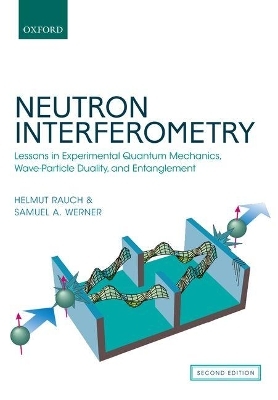 Neutron Interferometry - Helmut Rauch, Samuel A. Werner