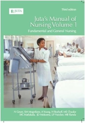 Juta's manual of nursing: Volume 1 - Nelouise Geyer, Sophie Mogotlane, Anne Young