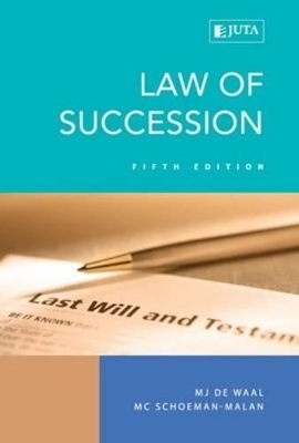 Law of succession - M.J. De Waal, M.C. Schoeman-Malan