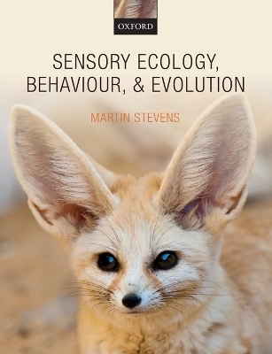 Sensory Ecology, Behaviour, and Evolution - Martin Stevens