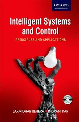 Intelligent Systems and Control: Principles and Applications - Laxmidhar Behera, Indrani Kar