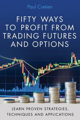 Fifty Ways to Profit from Trading Futures and Options - Paul Cretien