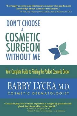 Don't Choose a Cosmetic Surgeon Without Me - Barry Lycka
