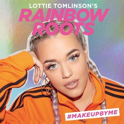 Lottie Tomlinson's Rainbow Roots - Lottie Tomlinson