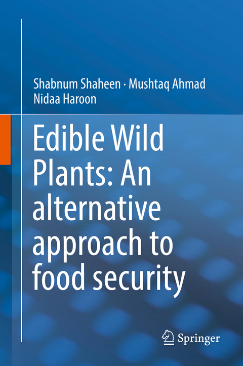 Edible Wild Plants: An alternative approach to food security - Shabnum Shaheen, Mushtaq Ahmad, Nidaa Haroon