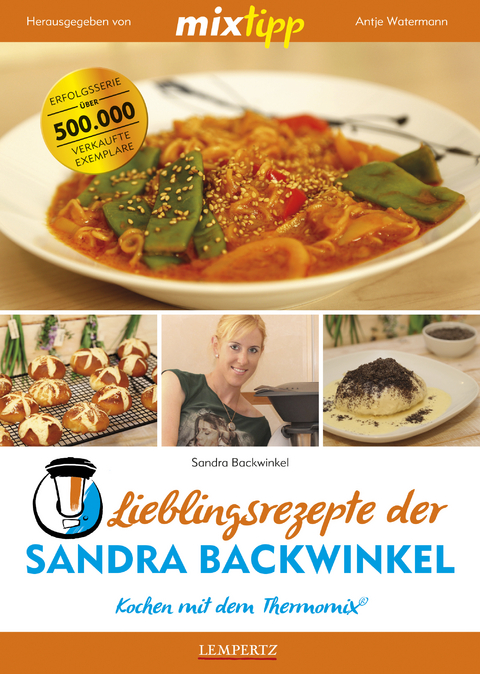 mixtipp Lieblingsrezepte der Sandra Backwinkel: Kochen mit dem Thermomix - Sandra Backwinkel