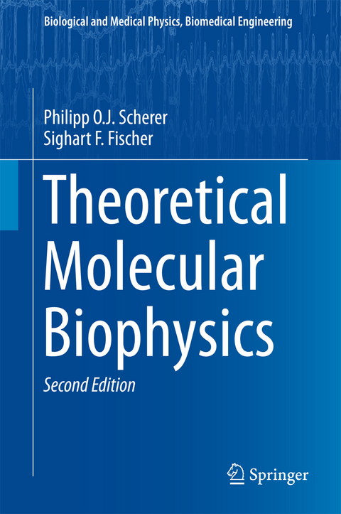 Theoretical Molecular Biophysics - Philipp O.J. Scherer, Sighart F. Fischer