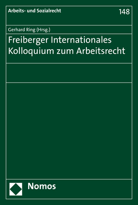 Freiberger Internationales Kolloquium zum Arbeitsrecht - 
