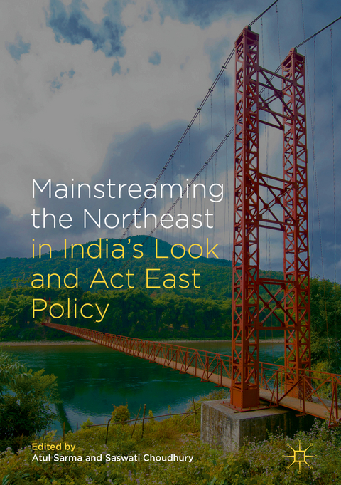 Mainstreaming the Northeast in India’s Look and Act East Policy - 