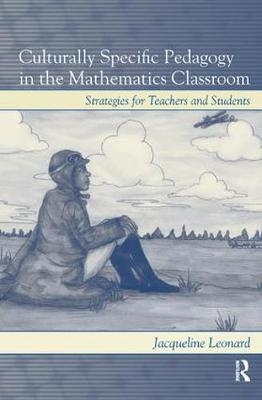 Culturally Specific Pedagogy in the Mathematics Classroom - Jacqueline Leonard