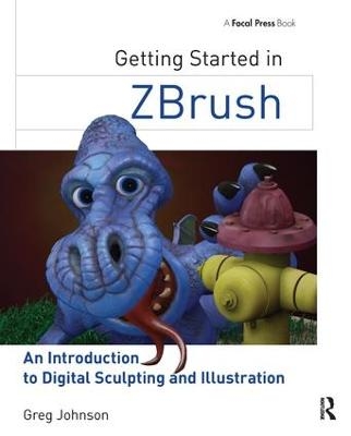 Getting Started in ZBrush - Gregory S. Johnson