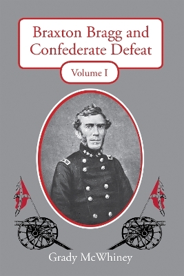 Braxton Bragg and Confederate Defeat, Volume I - Grady McWhiney