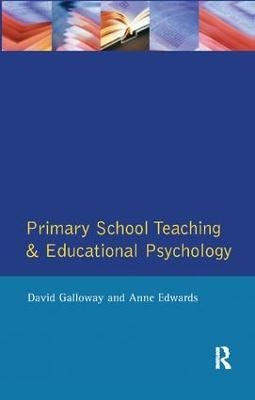 Primary School Teaching and Educational Psychology - David Galloway, Anne Edwards