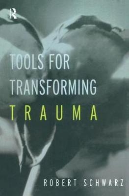 Tools for Transforming Trauma - Robert Schwarz