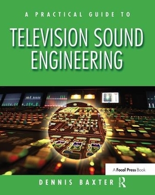 A Practical Guide to Television Sound Engineering - Dennis Baxter
