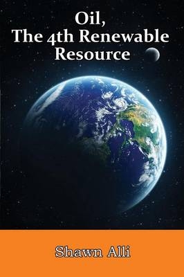 Oil, the 4th Renewable Resource - Shawn Alli