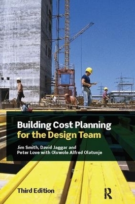 Building Cost Planning for the Design Team - Jim Smith, David Jaggar, Peter Love, Oluwole Alfred Olatunje