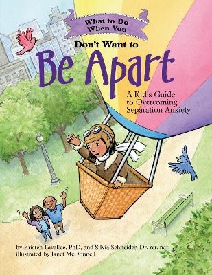 What to Do When You Don't Want to Be Apart - Kristen Lavallee, Silvia Schneider