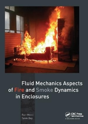 Fluid Mechanics Aspects of Fire and Smoke Dynamics in Enclosures - Bart Merci, Tarek Beji