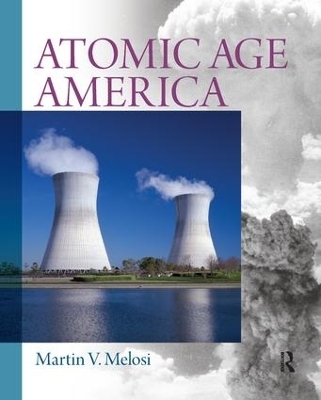 Atomic Age America - Martin V. Melosi