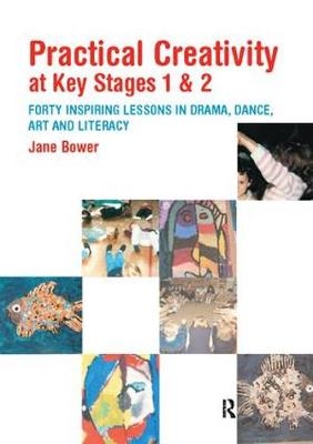 Practical Creativity at Key Stages 1 & 2 - Jane Bower