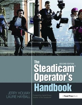 The Steadicam® Operator's Handbook - Jerry Holway, Laurie Hayball