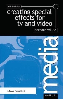 Creating Special Effects for TV andVideo - Bernard Wilkie