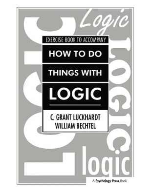 How To Do Things With Logic Workbook - C. Grant Luckhardt, William Bechtel, Grant Luckhardt