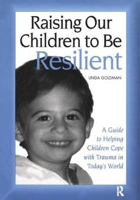 Raising Our Children to Be Resilient - Linda Goldman