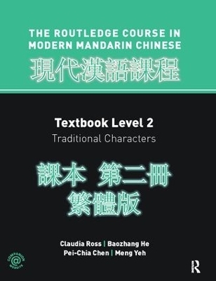 Routledge Course in Modern Mandarin Chinese Level 2 Traditional - Claudia Ross, Baozhang He, Pei-Chia Chen, Meng Yeh