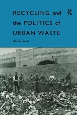 Recycling and the Politics of Urban Waste - Matthew Gandy