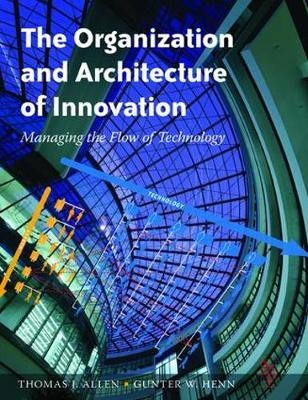 The Organization and Architecture of Innovation - Thomas Allen, Gunter Henn