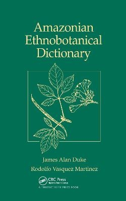 Amazonian Ethnobotanical Dictionary - James A. Duke