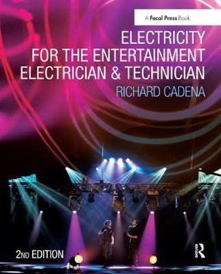 Electricity for the Entertainment Electrician & Technician - Richard Cadena