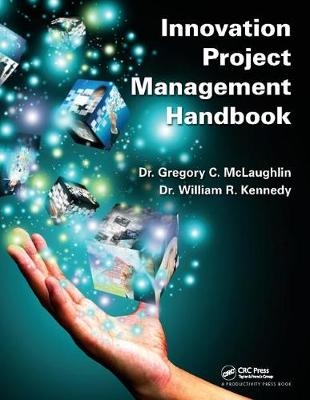 Innovation Project Management Handbook - .Gregory C. McLaughlin, . William R. Kennedy