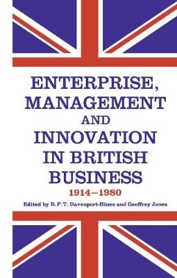 Enterprise, Management and Innovation in British Business, 1914-80 - R.P.T. Davenport-Hines