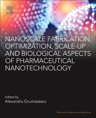 Nanoscale Fabrication, Optimization, Scale-up and Biological Aspects of Pharmaceutical Nanotechnology - 