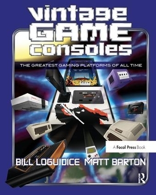 Vintage Game Consoles - Bill Loguidice, Matt Barton
