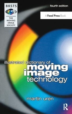 BKSTS Illustrated Dictionary of Moving Image Technology - Martin Uren