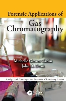 Forensic Applications of Gas Chromatography - Michelle Groves Carlin, John Richard Dean