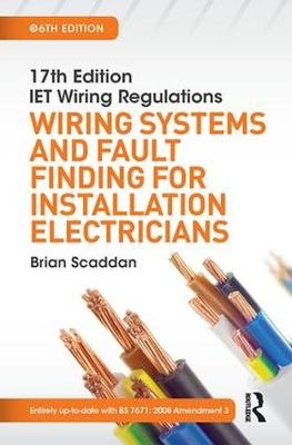 IET Wiring Regulations: Wiring Systems and Fault Finding for Installation Electricians, 6th ed - Brian Scaddan