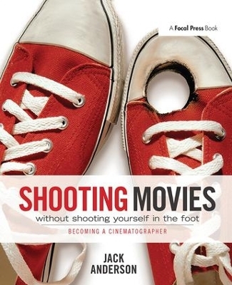 Shooting Movies Without Shooting Yourself in the Foot - Jack Anderson