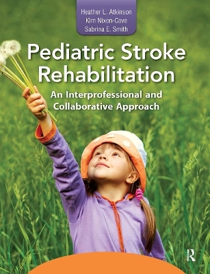 Pediatric Stroke Rehabilitation - Heather Atkinson, Kim Nixon-Cave, Sabrina Smith