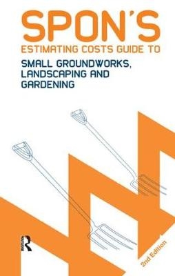 Spon's Estimating Costs Guide to Small Groundworks, Landscaping and Gardening - Bryan Spain