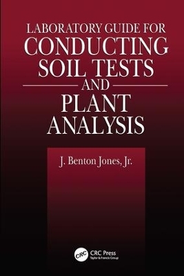 Laboratory Guide for Conducting Soil Tests and Plant Analysis - Jr. Jones  J. Benton