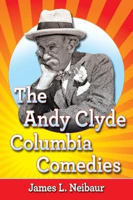 The Andy Clyde Columbia Comedies - James L. Neibaur