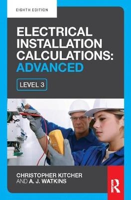 Electrical Installation Calculations: Advanced - Christopher Kitcher, A.J. Watkins